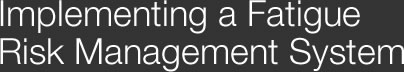 Implementing a Fatigue Risk Management System