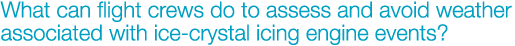 What can flight crews do to assess and avoid weather associated with ice-crystal icing engine events?